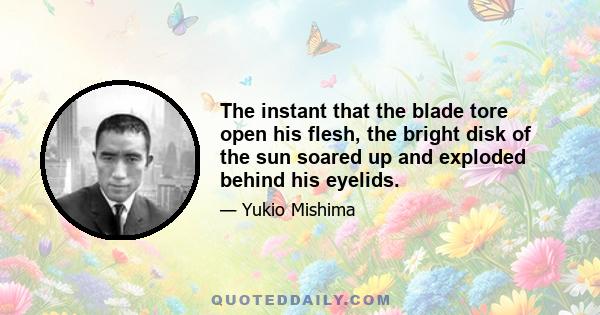 The instant that the blade tore open his flesh, the bright disk of the sun soared up and exploded behind his eyelids.