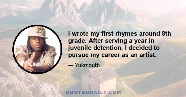 I wrote my first rhymes around 8th grade. After serving a year in juvenile detention, I decided to pursue my career as an artist.