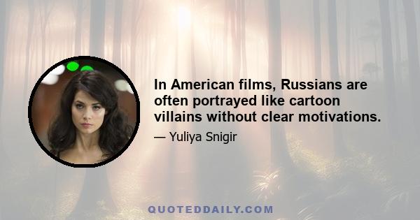 In American films, Russians are often portrayed like cartoon villains without clear motivations.