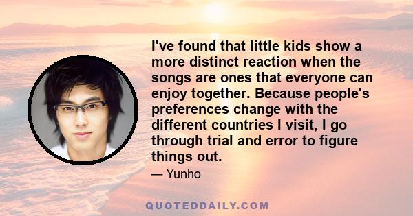 I've found that little kids show a more distinct reaction when the songs are ones that everyone can enjoy together. Because people's preferences change with the different countries I visit, I go through trial and error