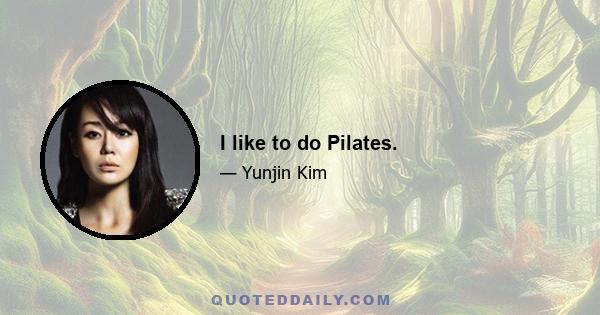 I like to do Pilates.