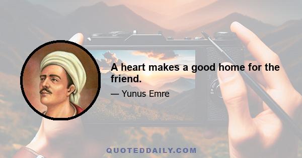 A heart makes a good home for the friend.