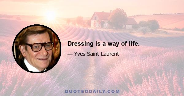 Dressing is a way of life.