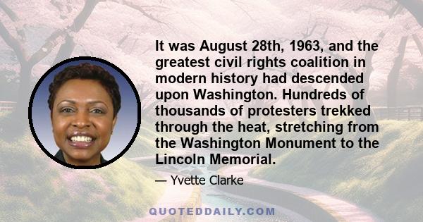 It was August 28th, 1963, and the greatest civil rights coalition in modern history had descended upon Washington. Hundreds of thousands of protesters trekked through the heat, stretching from the Washington Monument to 