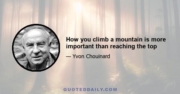 How you climb a mountain is more important than reaching the top