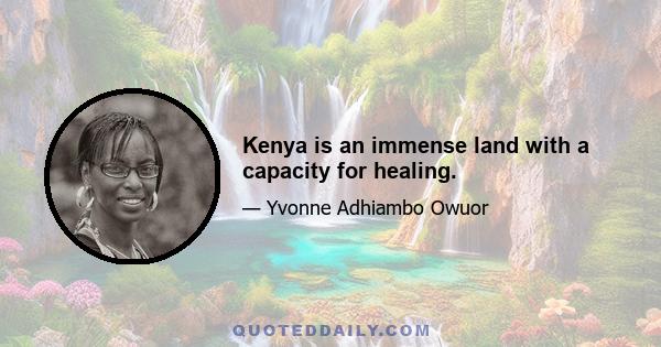 Kenya is an immense land with a capacity for healing.