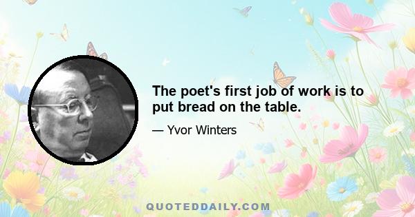 The poet's first job of work is to put bread on the table.