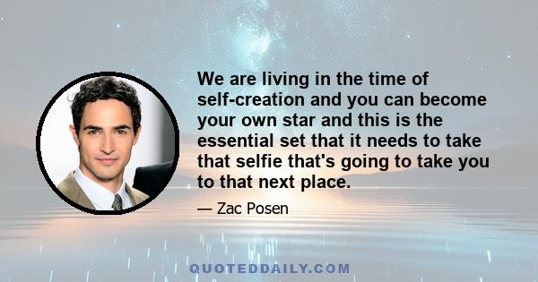 We are living in the time of self-creation and you can become your own star and this is the essential set that it needs to take that selfie that's going to take you to that next place.