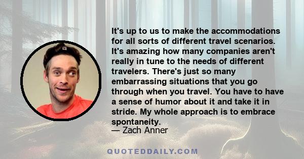 It's up to us to make the accommodations for all sorts of different travel scenarios. It's amazing how many companies aren't really in tune to the needs of different travelers. There's just so many embarrassing