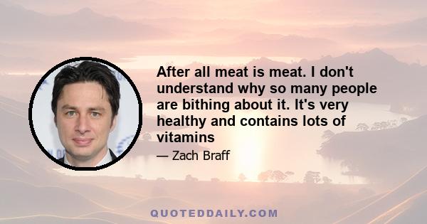 After all meat is meat. I don't understand why so many people are bithing about it. It's very healthy and contains lots of vitamins