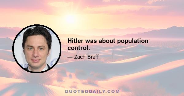 Hitler was about population control.