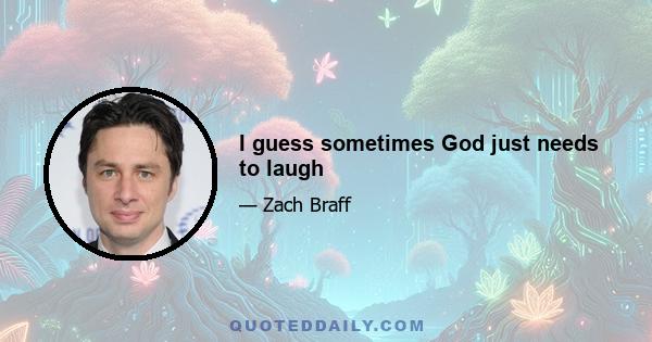 I guess sometimes God just needs to laugh