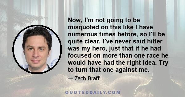 Now, I'm not going to be misquoted on this like I have numerous times before, so I'll be quite clear. I've never said hitler was my hero, just that if he had focused on more than one race he would have had the right