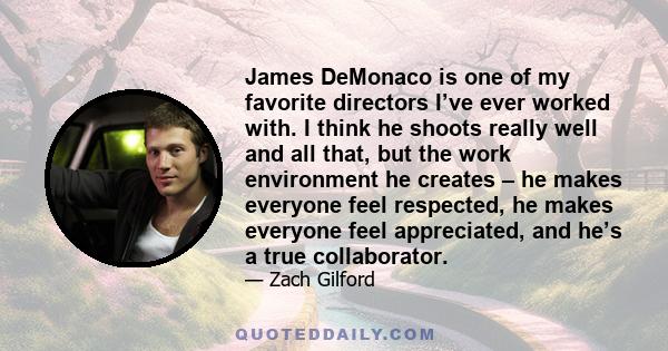 James DeMonaco is one of my favorite directors I’ve ever worked with. I think he shoots really well and all that, but the work environment he creates – he makes everyone feel respected, he makes everyone feel