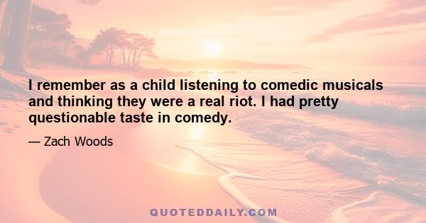 I remember as a child listening to comedic musicals and thinking they were a real riot. I had pretty questionable taste in comedy.