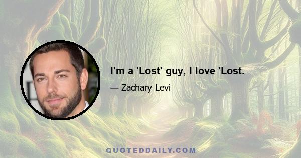 I'm a 'Lost' guy, I love 'Lost.