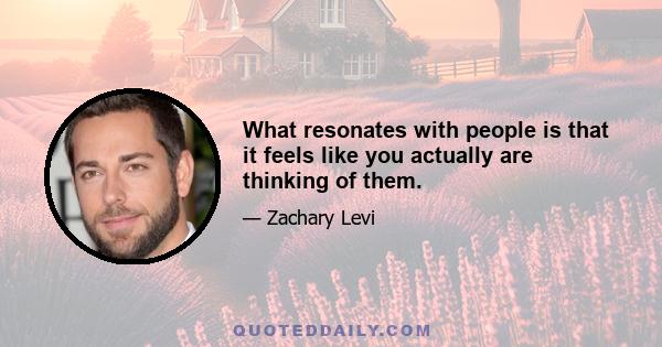 What resonates with people is that it feels like you actually are thinking of them.