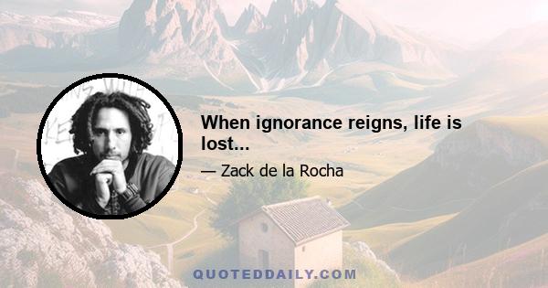 When ignorance reigns, life is lost...