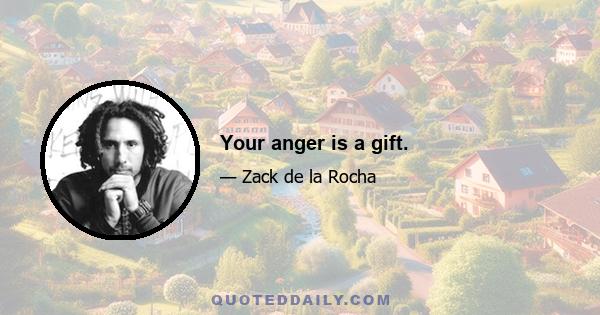 Your anger is a gift.