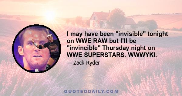 I may have been invisible tonight on WWE RAW but I'll be invincible Thursday night on WWE SUPERSTARS. WWWYKI.