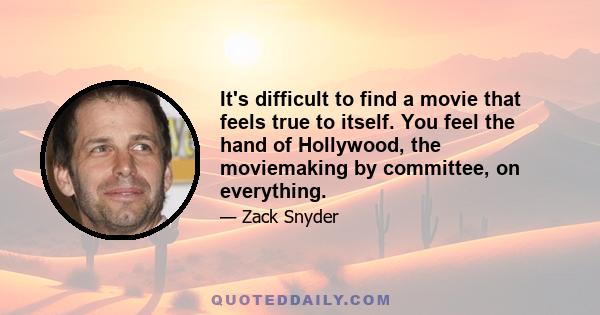 It's difficult to find a movie that feels true to itself. You feel the hand of Hollywood, the moviemaking by committee, on everything.