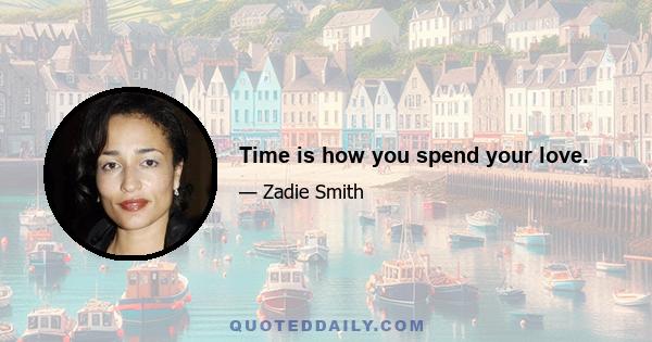 Time is how you spend your love.