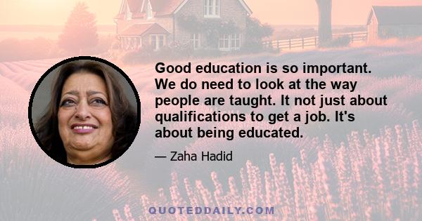 Good education is so important. We do need to look at the way people are taught. It not just about qualifications to get a job. It's about being educated.