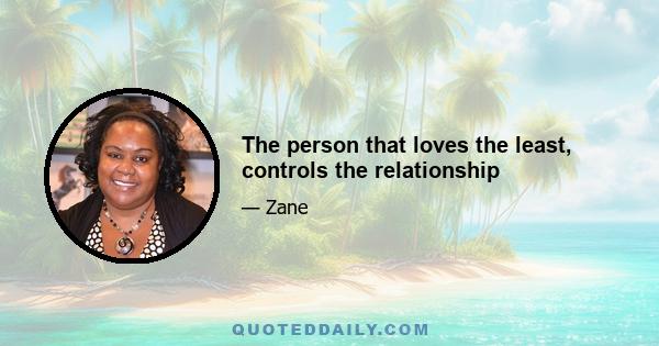 The person that loves the least, controls the relationship