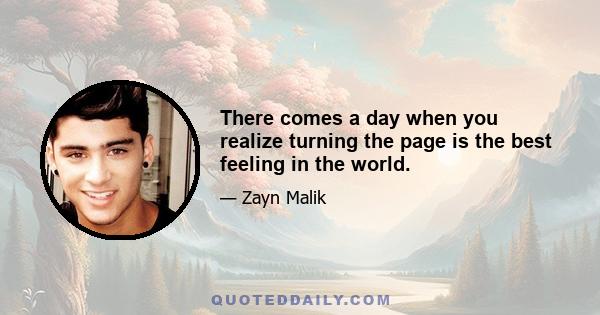 There comes a day when you realize turning the page is the best feeling in the world.