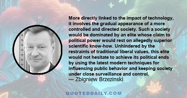 More directly linked to the impact of technology, it involves the gradual appearance of a more controlled and directed society. Such a society would be dominated by an elite whose claim to political power would rest on