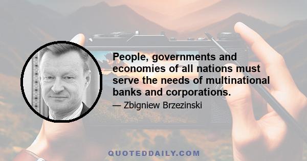 People, governments and economies of all nations must serve the needs of multinational banks and corporations.