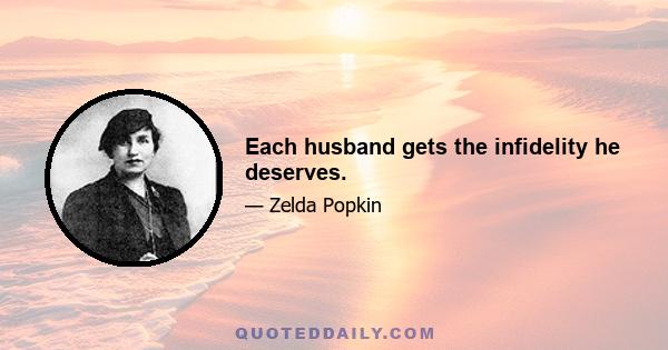 Each husband gets the infidelity he deserves.