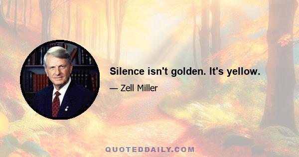 Silence isn't golden. It's yellow.