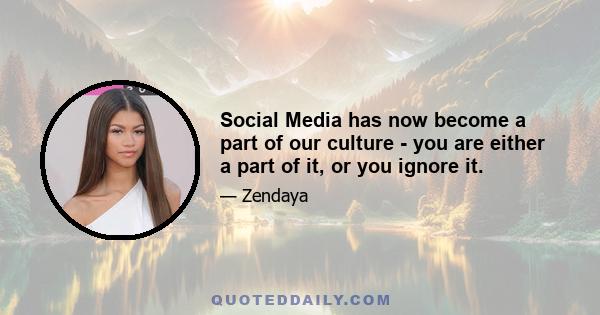 Social Media has now become a part of our culture - you are either a part of it, or you ignore it.