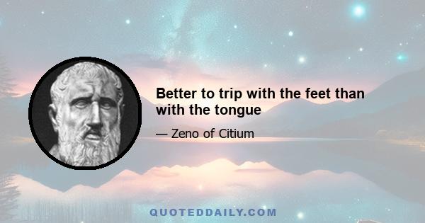 Better to trip with the feet than with the tongue