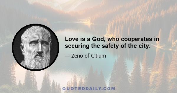 Love is a God, who cooperates in securing the safety of the city.