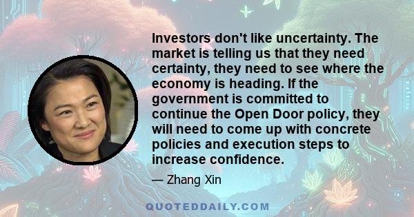 Investors don't like uncertainty. The market is telling us that they need certainty, they need to see where the economy is heading. If the government is committed to continue the Open Door policy, they will need to come 