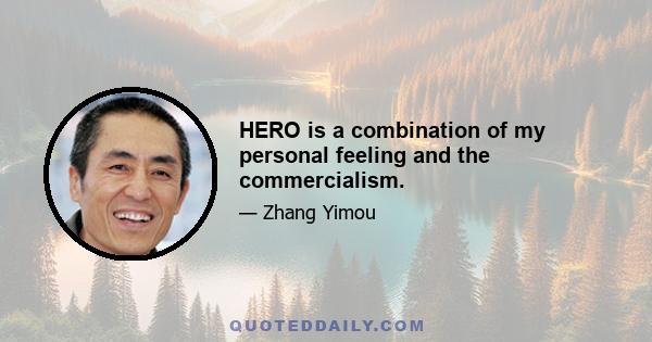 HERO is a combination of my personal feeling and the commercialism.