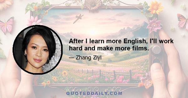 After I learn more English, I'll work hard and make more films.