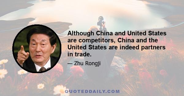 Although China and United States are competitors, China and the United States are indeed partners in trade.