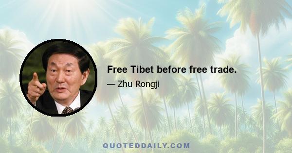 Free Tibet before free trade.