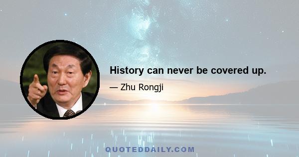 History can never be covered up.