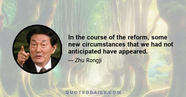 In the course of the reform, some new circumstances that we had not anticipated have appeared.