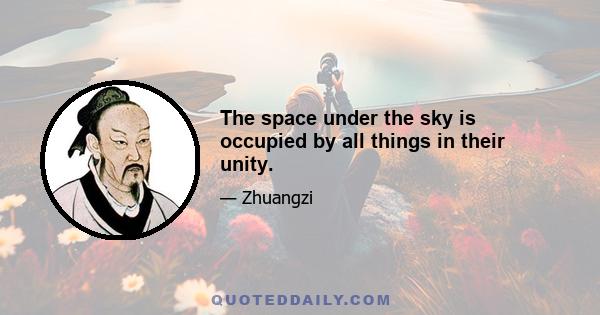 The space under the sky is occupied by all things in their unity.