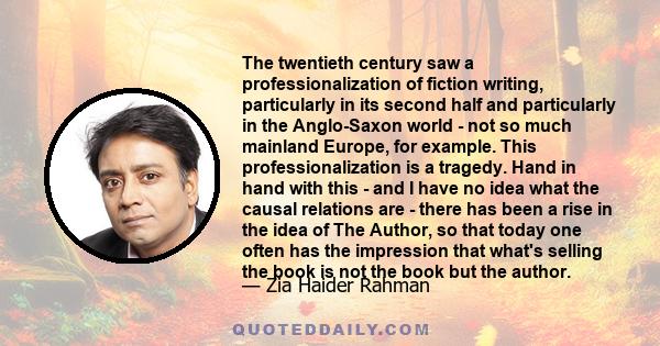 The twentieth century saw a professionalization of fiction writing, particularly in its second half and particularly in the Anglo-Saxon world - not so much mainland Europe, for example. This professionalization is a