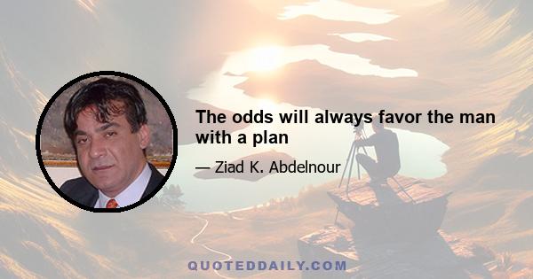 The odds will always favor the man with a plan