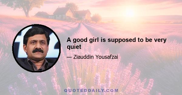 A good girl is supposed to be very quiet