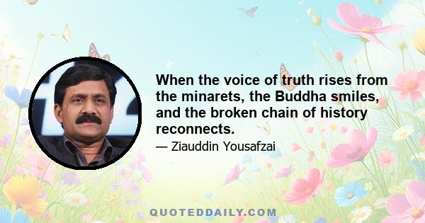 When the voice of truth rises from the minarets, the Buddha smiles, and the broken chain of history reconnects.