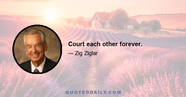 Court each other forever.