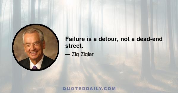 Failure is a detour, not a dead-end street.